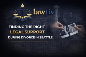 Finding the Right Legal Support During Divorce in Seattle